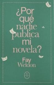 ¿POR QUÉ NADIE PUBLICA MI NOVELA? | 9788494913174 | WELDON, FAY