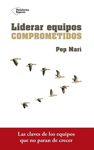 LIDERAR EQUIPOS COMPROMETIDOS | 9788416820801 | MARÍ CORTÉS, PEP