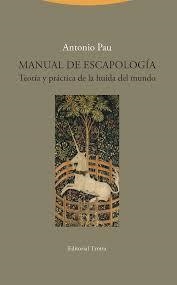 MANUAL DE ESCAPOLOGIA: TEORIA Y PRACTICA DE LA HUIDA DEL MUNDO | 9788498797893 | PAU, ANTONIO