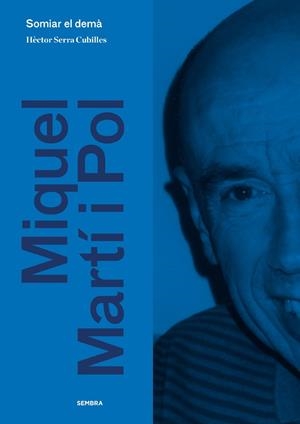 SOMIAR EL DEMÀ MIQUEL MARTÍ I POL | 9788416698301 | SERRA CUBILLES, HÈCTOR