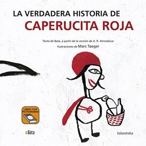 LA VERDADERA HISTORIA DE CAPERUCITA ROJA (BATA) | 9788484644798 | B.A.T.A., TAEGER, MARC (IL)