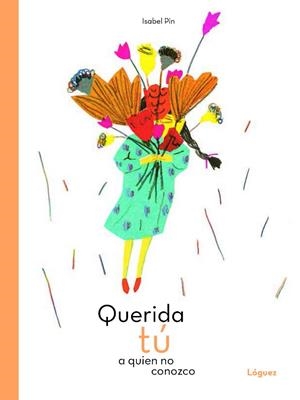 QUERIDA TÚ A QUIEN NO CONOZCO | 9788494925795 | PIN, ISABEL