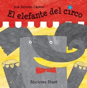 EL ELEFANTE DEL CIRCO | 9788493842932 | ANA PALMERO