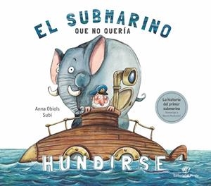 EL SUBMARINO QUE NO QUERÍA HUNDIRSE | 9788417210687 | OBIOLS LLOPART, ANNA/SUBIRANA QUERALT, JOAN