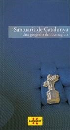 SANTUARIS DE CATALUNYA. UNA GEOGRAFIA DE LLOCS SAGRATS | 9788439382867 | ROSSELLÓ , MAGDA