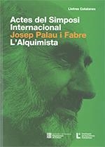 ACTES DEL SIMPOSI INTERNACIONAL JOSEP PALAU I FABRE. L'ALQUIMISTA | 9788439398196 | SIMPOSI INTERNACIONAL JOSEP PALAU I FABRE