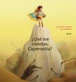 ¿QUÉ ME CUENTAS, CAPERUCITA? | 9788491422976 | ANDRÉS GONZÁLEZ, JOSÉ CARLOS