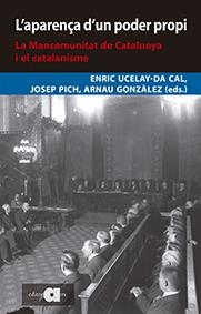 L'APARENÇA D'UN PODER PROPI. LA MANCOMUNITAT DE CATALUNYA I EL CATALANISME | 9788416260775 | UCELAY DA CAL, ENRIC/GONZÀLEZ VILALTA, ARNAU/PICH I MITJANA, JOSEP