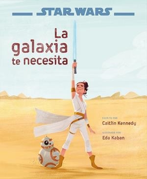 STAR WARS: EL ASCENSO DE SKYWALKER. LA GALAXIA TE NECESITA | 9788408217770 | STAR WARS