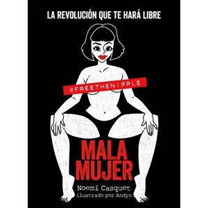 MALA MUJER: LA REVOLUCION QUE TE HARA LIBRE | 9788417560898 | CASQUET, NOEMI; ANDYN (IL.)