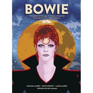 BOWIE: POLVO DE ESTRELLAS, PISTOLAS DE RAYOS Y FANTASIAS DE LA ERA ESPACIAL | 9788467939644 | ALLRED, MICHAEL; HORTON, STEVE; ALLRED, LAURA