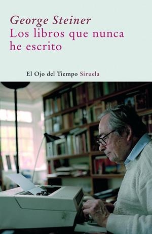 LOS LIBROS QUE NUNCA HE ESCRITO | 9788498411690 | STEINER, GEORGE
