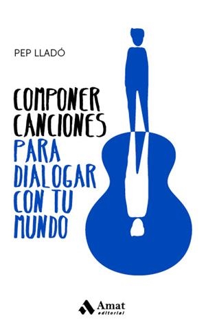 COMPONER CANCIONES PARA DIALOGAR CON TU MUNDO | 9788417208943 | LLADÓ ARNAL, PEP