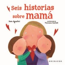 SEIS HISTORIAS SOBRE MAMÁ | 9788417127589 | AGOSTINI, SARA