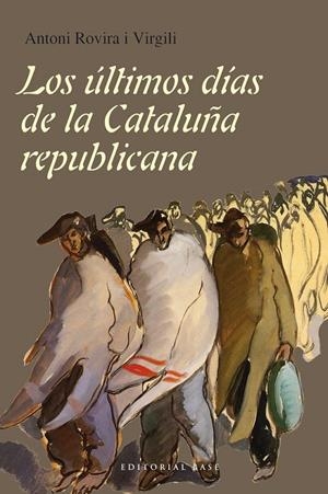 LOS ÚLTIMOS DÍAS DE LA CATALUÑA REPUBLICANA | 9788415706717 | ROVIRA I VIRGILI, ANTONI