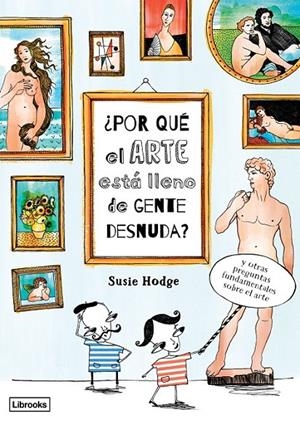 ¿POR QUÉ EL ARTE ESTÁ LLENO DE GENTE DESNUDA? | 9788494509568 | HODGE, SUSIE