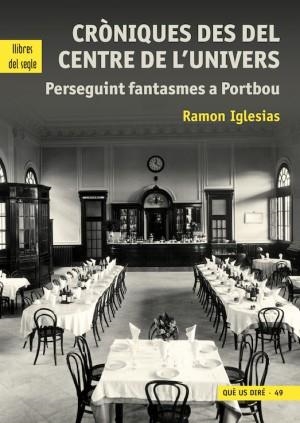 CRÒNIQUES DES DEL CENTRE DE L’UNIVERS. PERSEGUINT FANTASMES A PORTBOU | 9788481289961