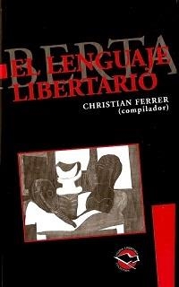 LENGUAJE LIBERTARIO,EL ANTOLOGÍA DEL PENSAMIENTO ANARQUISTA CONTEMPORÁNEO | 9789871187539
