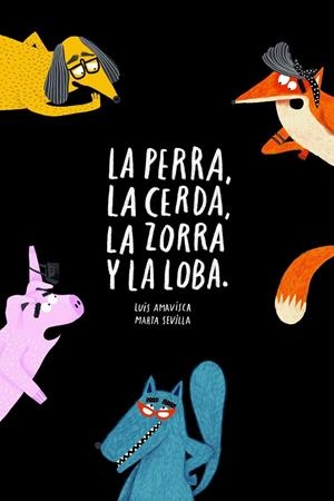 LA PERRA, LA CERDA,  LA ZORRA Y LA LOBA | 9788418133572