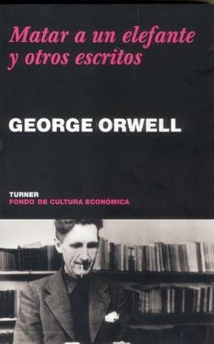 MATAR A UN ELEFANTE Y OTROS ESCRITOS | 9788475066813 | ORWELL, GEORGE