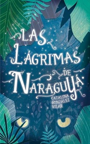 GA.331 LAS LAGRIMAS DE NARAGUYA | 9788467592092 | GONZÁLEZ VILAR, CATALINA