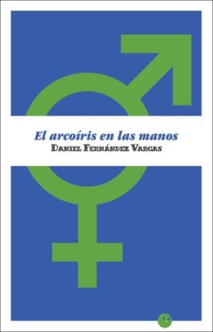 EL ARCOÍRIS EN LAS MANOS | 9788416876372 | FERNÁNDEZ VARGAS, DANIEL