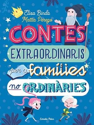CONTES EXTRAORDINARIS PER A FAMÍLIES NO ORDINÀRIES | 9788418135668 | BINDA, ELISA/PEREGO, MATTIA