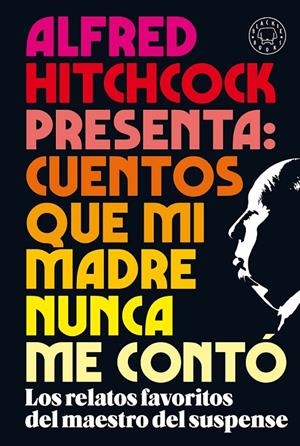 ALFRED HITCHCOCK PRESENTA: CUENTOS QUE MI MADRE NUNCA ME CONTÓ | 9788418187438