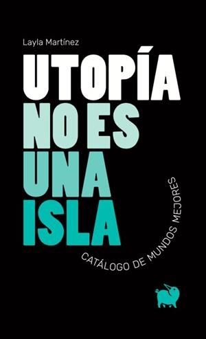 UTOPÍA NO ES UNA ISLA | 9788494922367 | MARTÍNEZ, LAYLA