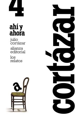 LOS RELATOS. 4. AHÍ Y AHORA | 9788420609386 | CORTÁZAR, JULIO