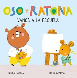 VAMOS A LA ESCUELA (OSO Y RATONA. PEQUEÑA MANITAS) | 9788448857264 | EDWARDS, NICOLA/NERADOVA, MARIA