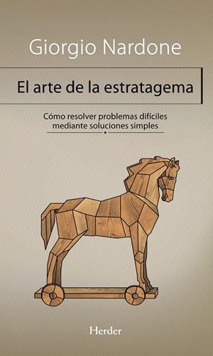 EL ARTE DE LA ESTRATAGEMA. CÓMO RESOLVER PROBLEMAS DIFÍCILES MEDIANTE SOLUCIONES | 9788425431197 | NARDONE, GIORGIO