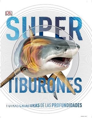 SUPERTIBURONES Y OTRAS CRIATURAS DEL MUNDO SUBMARINO | 9780241364413 | VARIOS AUTORES,