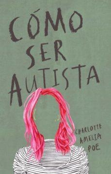 CÓMO SER AUTISTA | 9788494963926 | CHARLOTTE AMELIA POE