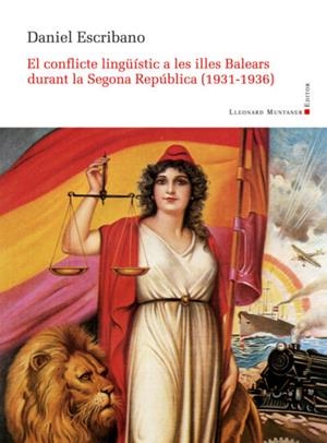 EL CONFLICTE LINGÜÍSTIC A LES ILLES BALEARS DURANT LA SEGONA REPÚBLICA (1931-193 | 9788416554904 | ESCRIBANO RIERA, DANIEL