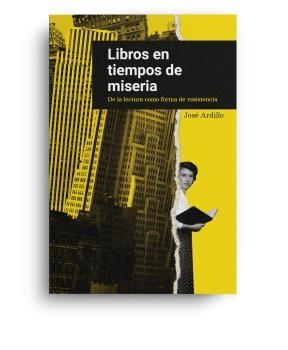 LIBROS EN TIEMPOS DE MISERIA | 9788494875694 | ARDILLO, JOSÉ