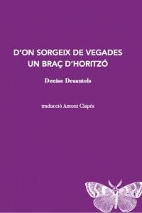 D´ON SORGEX DE VEGADES UN BRAÇ D ´HORITZ | 9788412457520 | DESAUTELS, DENISE