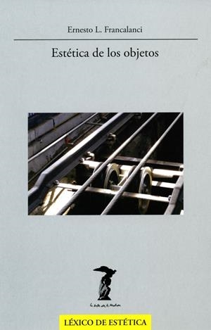 ESTÉTICA DE LOS OBJETOS | 9788477746973 | FRANCALANCI, ERNESTO L.