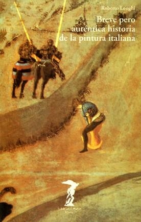 BREVE PERO AUTÉNTICA HISTORIA DE LA PINTURA ITALIANA | 9788477745693 | LONGHI, ROBERTO