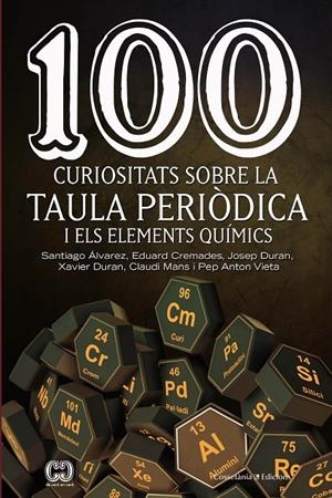 100 CURIOSITATS SOBRE LA TAULA PERIÒDICA I ELS ELEMENTS QUÍMICS | 9788490348444 | ÁLVAREZ REVERTER, SANTIAGO/CREMADES MARTÍ, EDUARD/DURAN CARPINTERO, JOSEP/VIETA CORCOY, PEP ANTON/MA