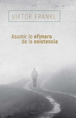 ASUMIR LO EFÍMERO DE LA EXISTENCIA | 9788425449741