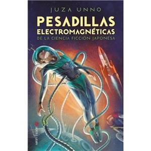 PESADILLAS ELECTROMAGNETICAS DE LA CIENCIA FICCION JAPONESA | 9788419035233 | UNNO, JUZA