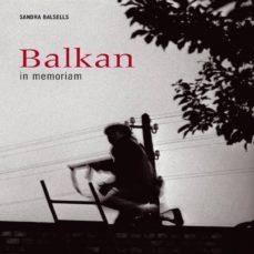 BALKAN IN MEMORIAM | 9788495939135 | BALSELLS, SANDRA