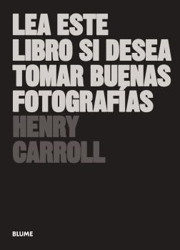 LEA ESTE LIBRO SI DESEA TOMAR BUENAS FOTOGRAFÍAS (2022) | 9788417492205 | CARROLL, HENRY