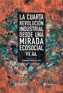 LA CUARTA REVOLUCIÓN INDUSTRIAL DESDE UNA MIRADA  ECOSOCIAL | 9788494794827