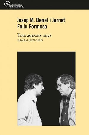 TOTS AQUESTS ANYS. EPISTOLARI 1972-1980 | 9788490349717 | BENET I JORNET, JOSEP M./FORMOSA, FELIU
