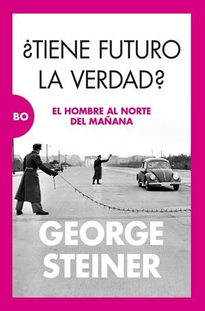 ¿TIENE FUTURO LA VERDAD? | 9788411312677 | STEINER, GEORGE