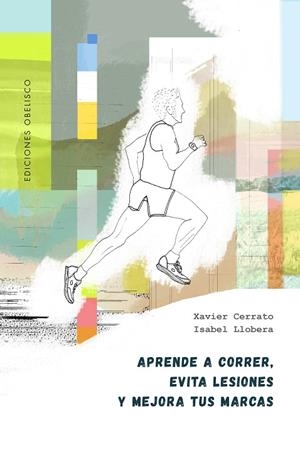 APRENDE A CORRER, EVITA LESIONES Y MEJORA TUS MARCAS | 9788491119319 | CERRATO, XAVIER/LLOBERA, ISABEL