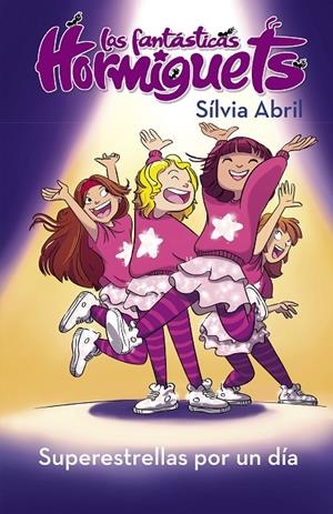 SUPERESTRELLAS POR UN DÍA (LAS FANTÁSTICAS HORMIGUETS 2) | 9788448855550 | ABRIL, SÍLVIA