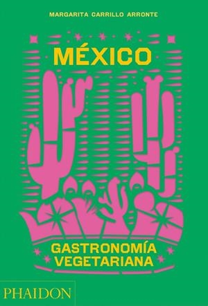 MÉXICO GASTRONOMÍA VEGETARIANA | 9781838665777